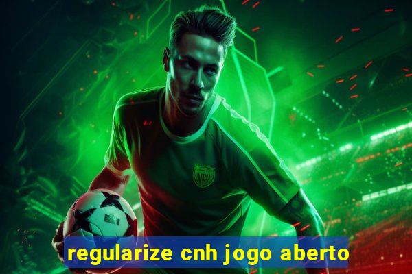 regularize cnh jogo aberto